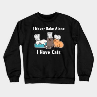 I Never Bake Alone I Have Cats Baker Cat Gifts Crewneck Sweatshirt